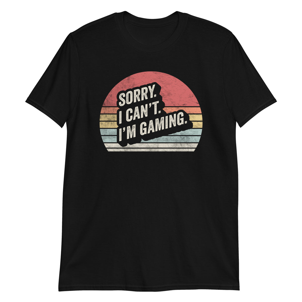 Sorry I Cann't I'm Gaming T-Shirt