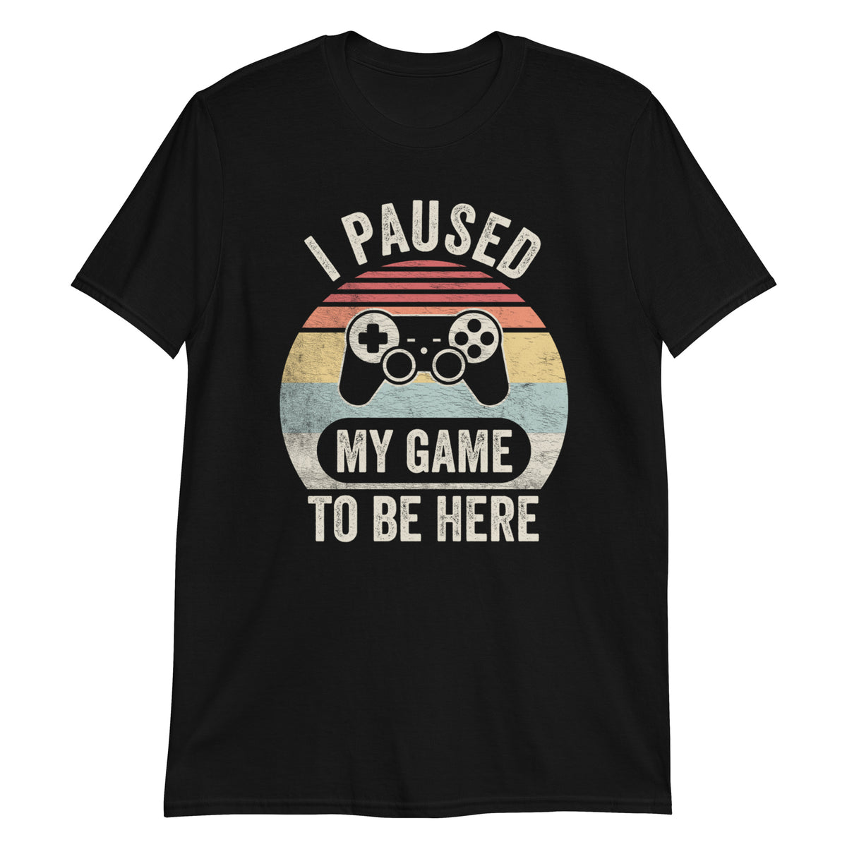 I Paused My Game To Be Here T-Shirt