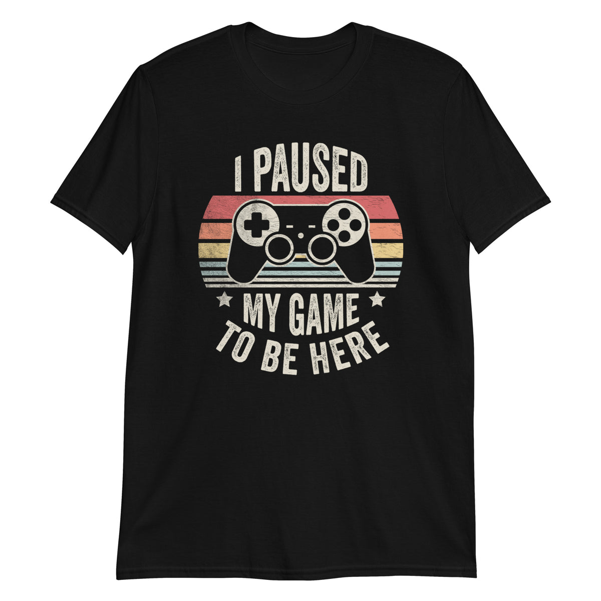 I Paused My Game To Be Here T-Shirt