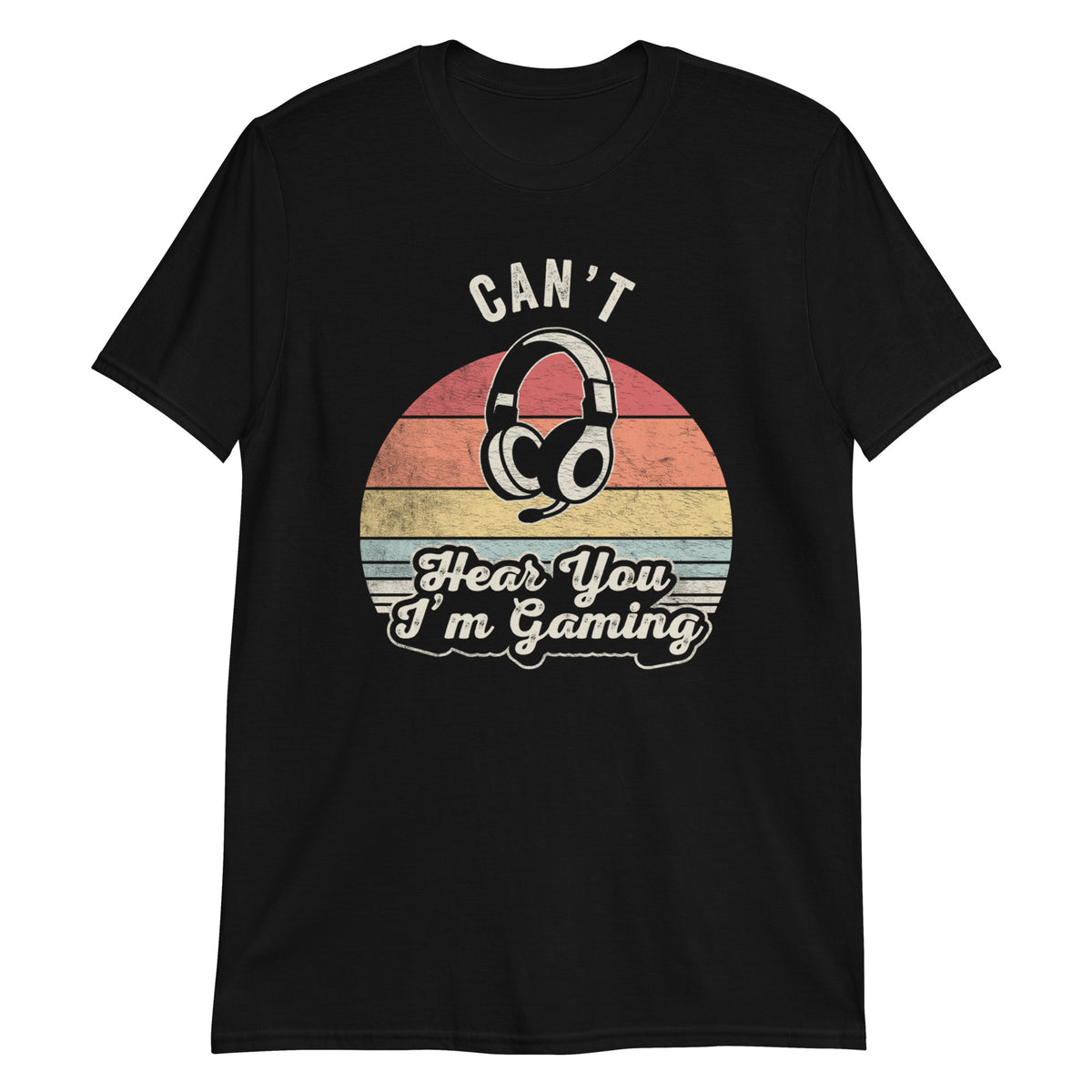 Can not Hear You I'm Gaming T-Shirt