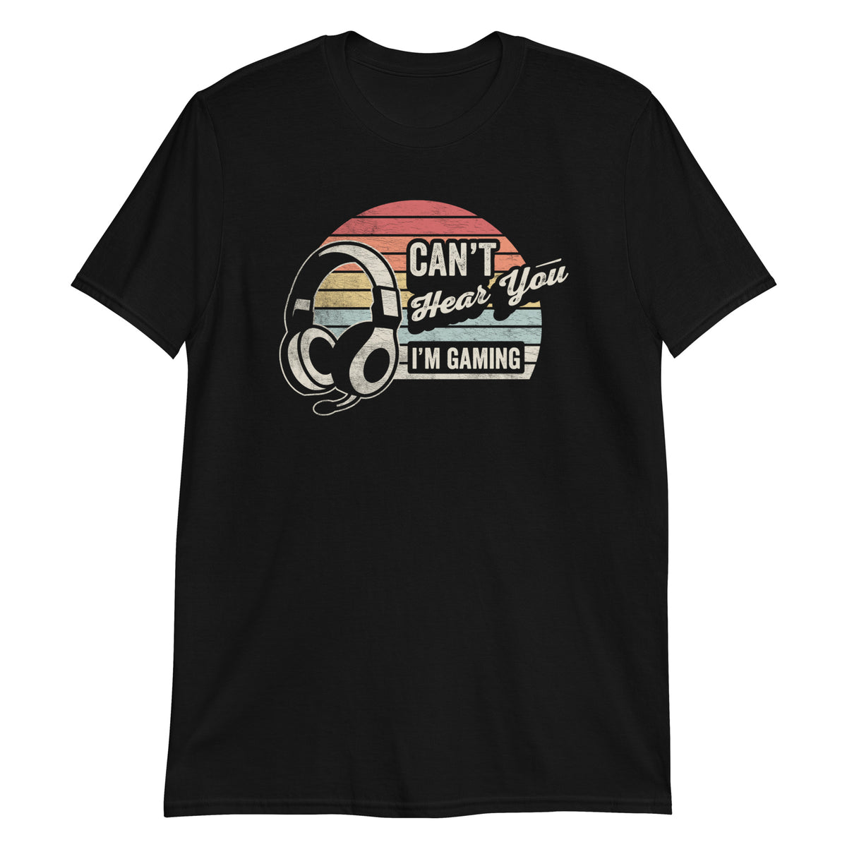 Can not Hear You I'm Gaming T-Shirt