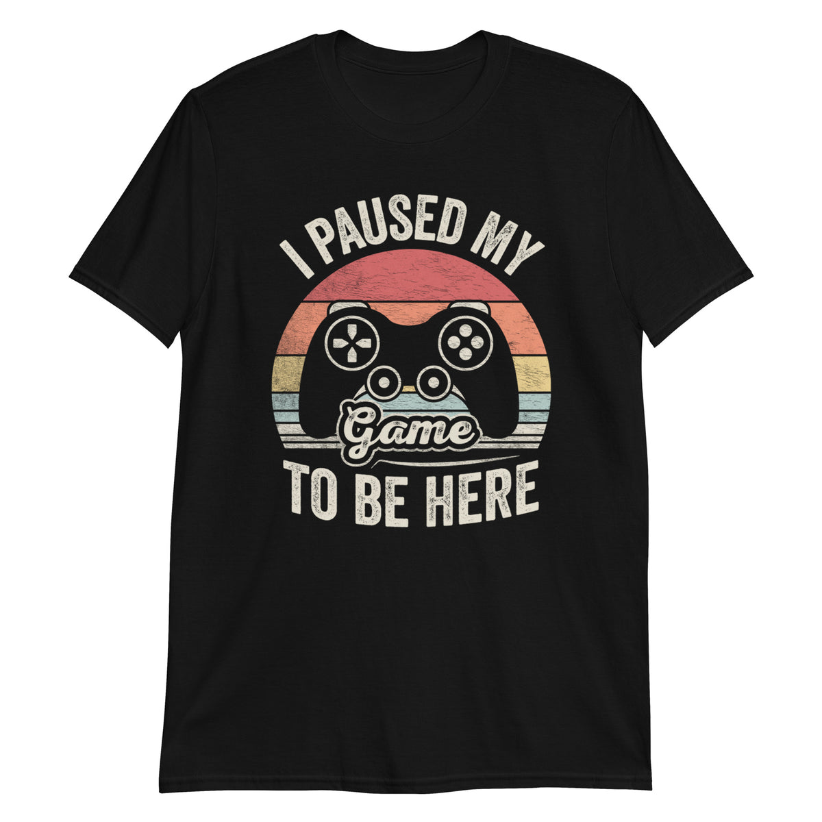 I Paused My Game To Be Here T-Shirt