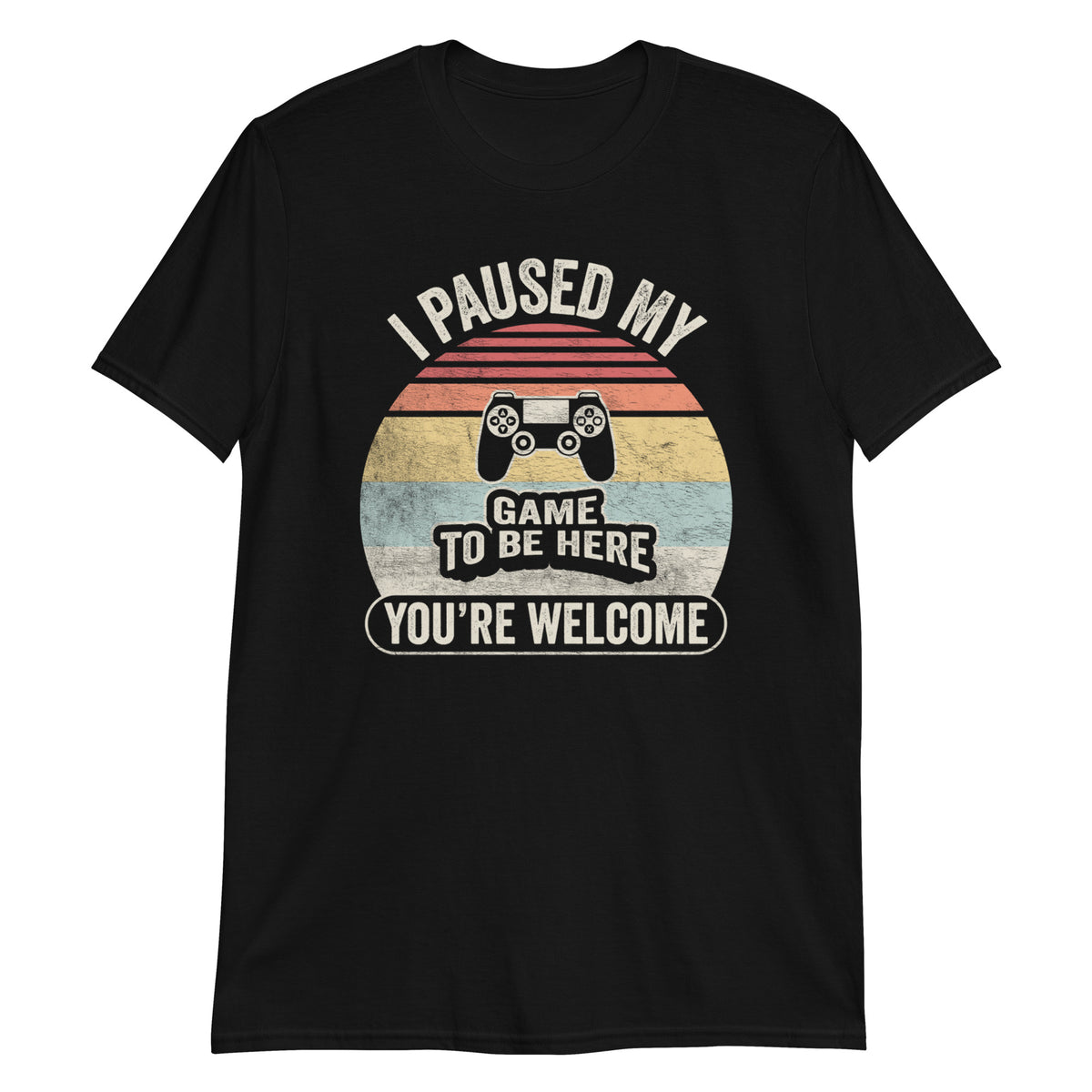 I Paused My Game To Be Here T-Shirt