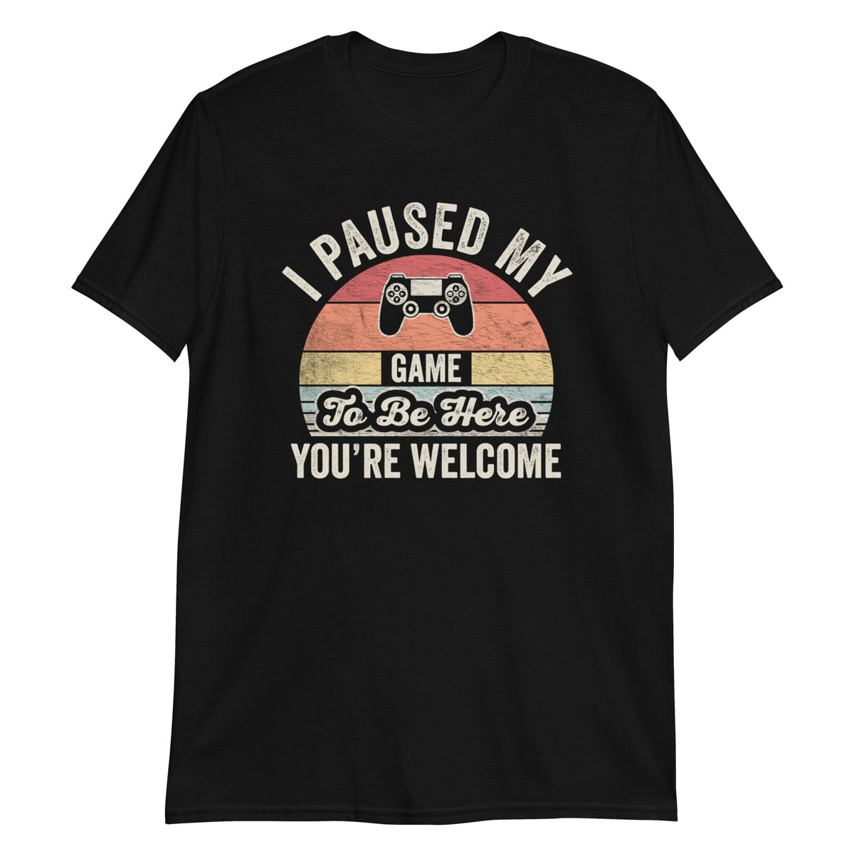 I Paused My Game To Be Here T-Shirt