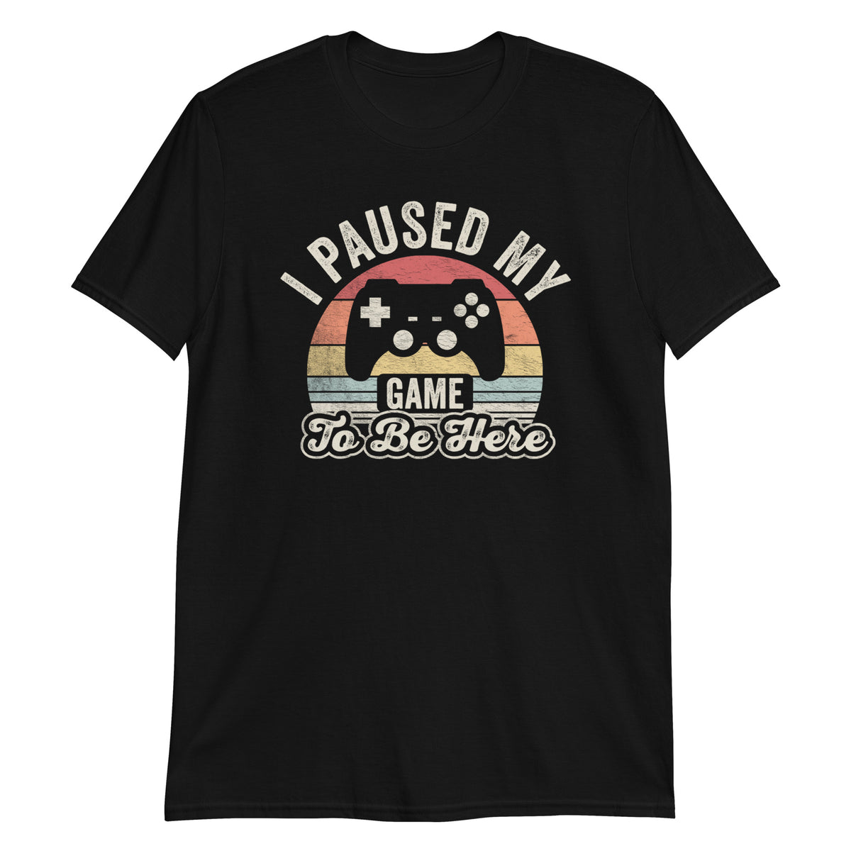 I Paused My Game To Be Here T-Shirt