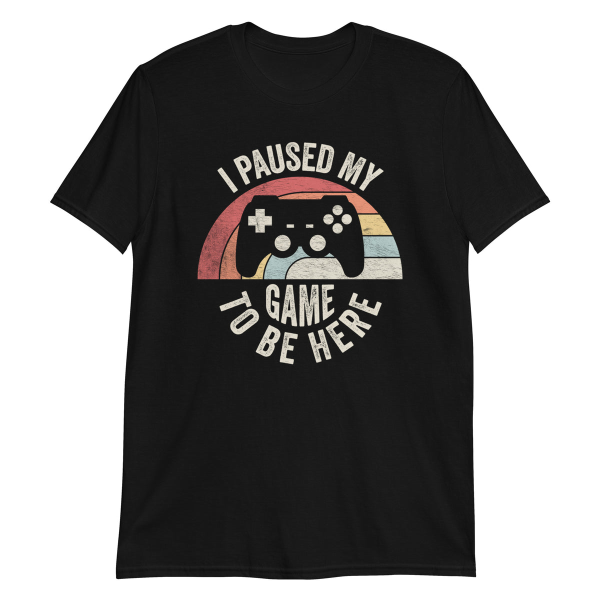 I Paused My Game To Be Here T-Shirt