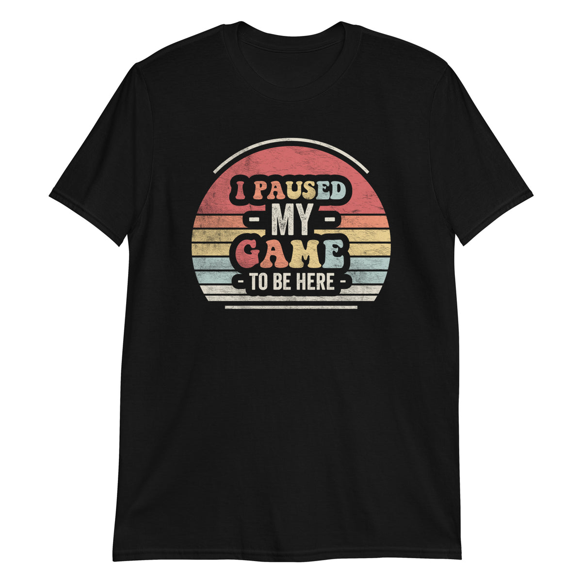 I Paused My Game To Be Here T-Shirt