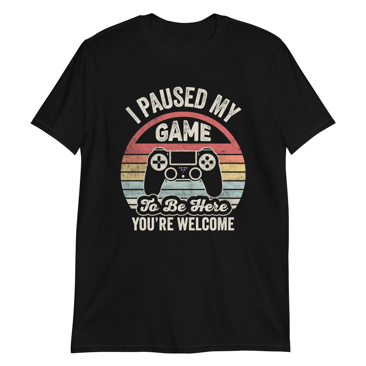 I Paused My Game To Be Here T-Shirt