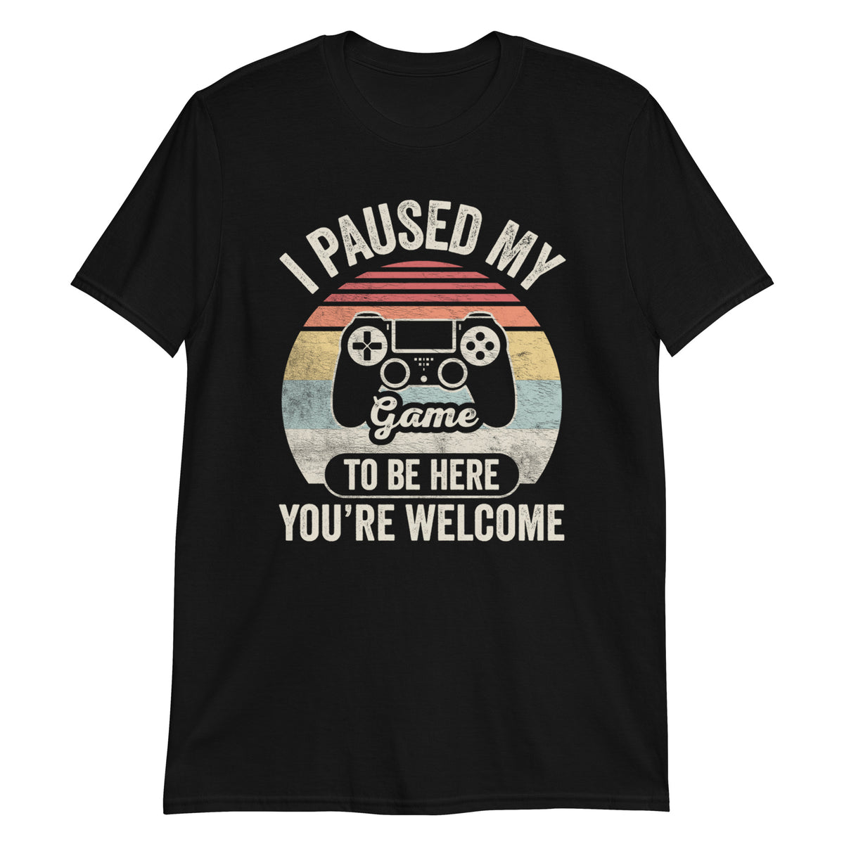 I Paused My Game To Be Here T-Shirt