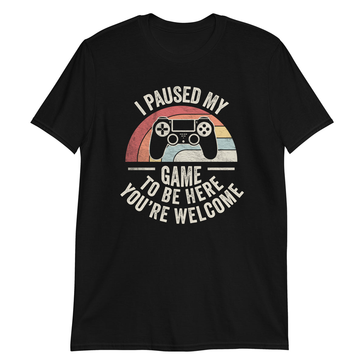 I Paused The Game to Be Here You are Welcome T-Shirt