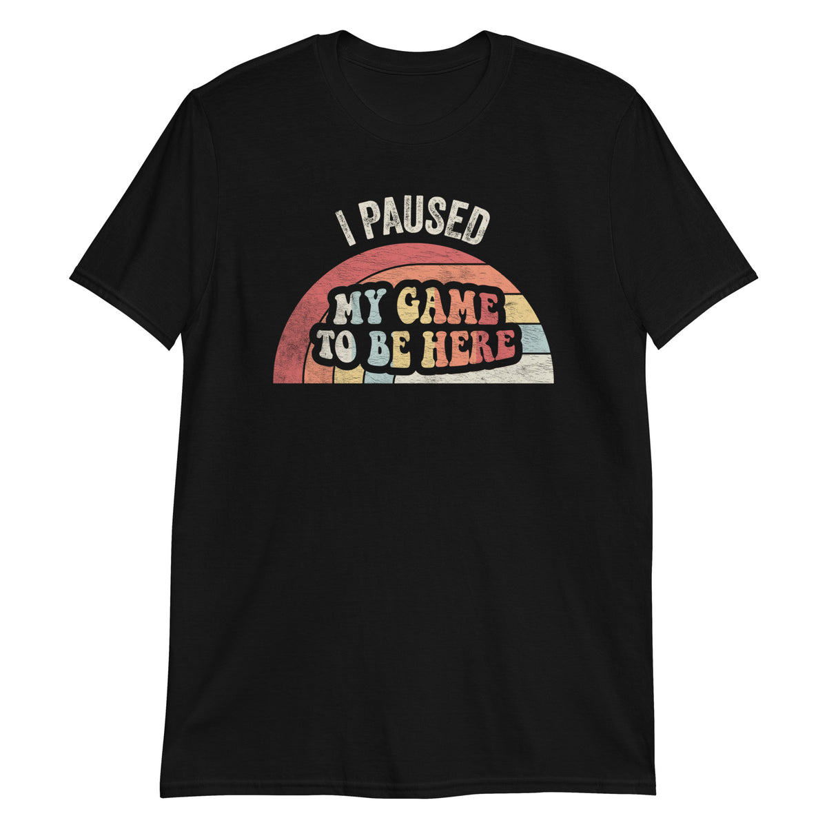 I Paused The Game to Be Here You are Welcome T-Shirt