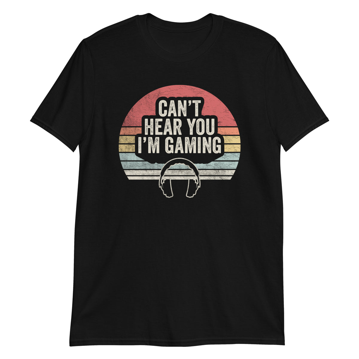 Can't Hear You I'm Gaming T-Shirt