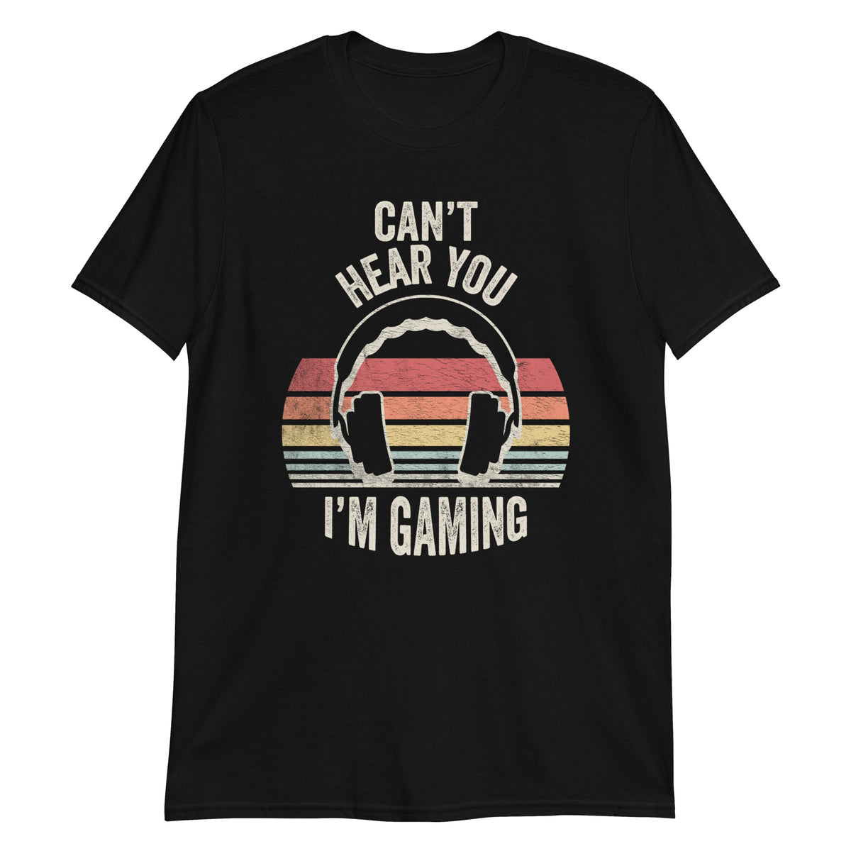 Can't Hear You I'm Gaming T-Shirt