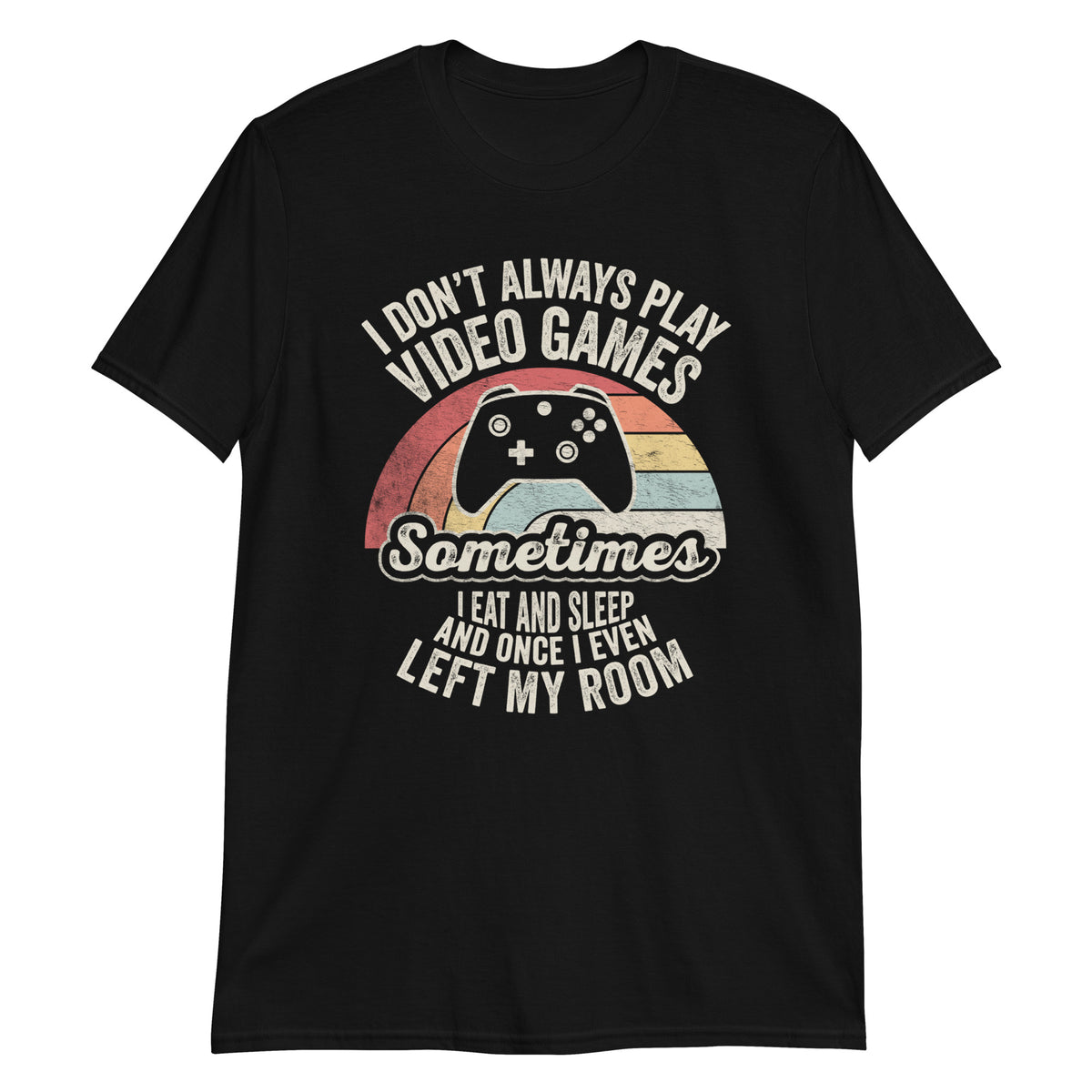 I Don't Always Play Video Games T-Shirt