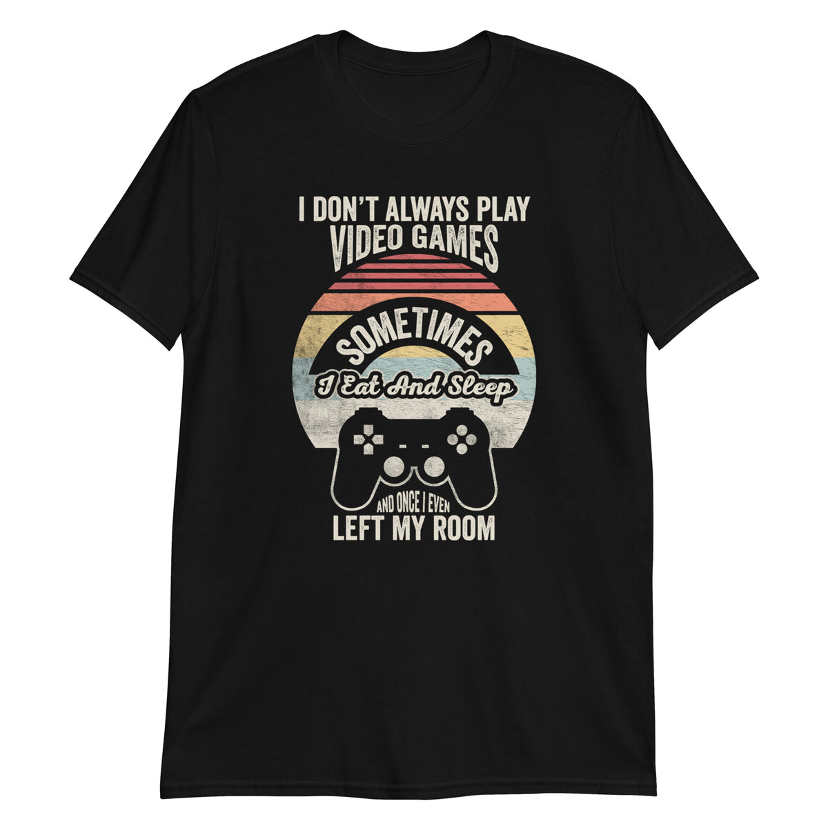 I Don't Always Play Video Games T-Shirt