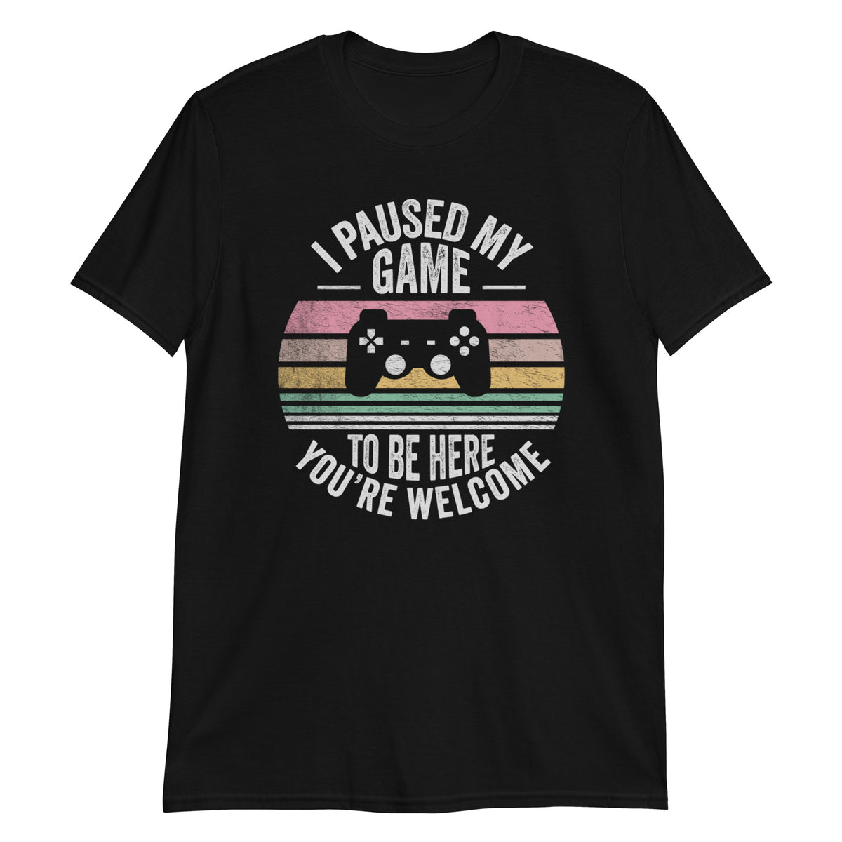 I Paused The Game to Be Here You are Welcome T-Shirt