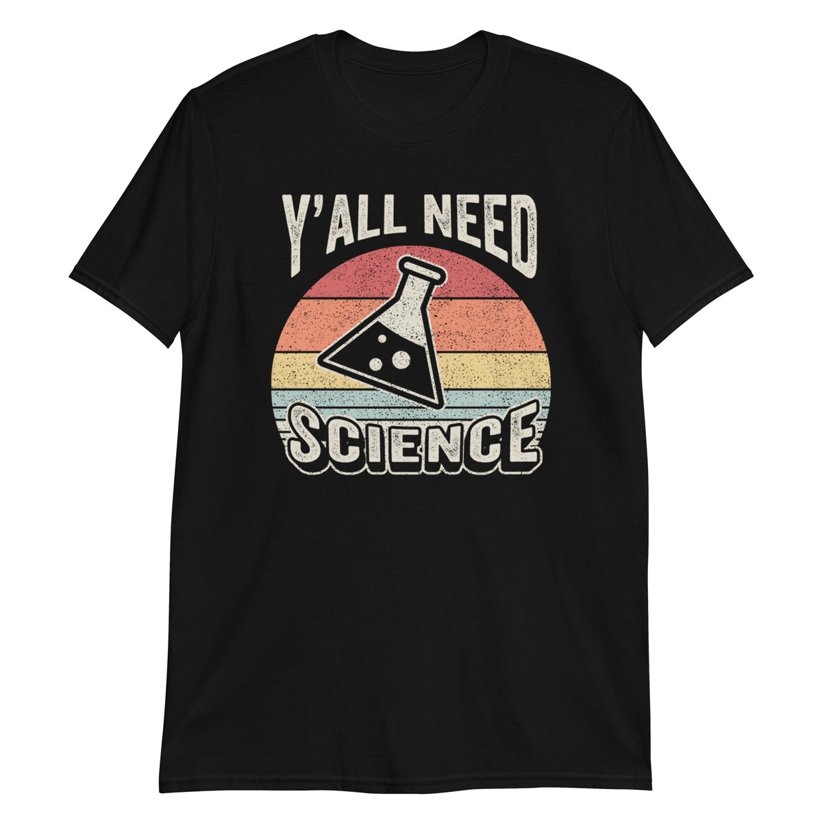 Y'all Need Science T-Shirt