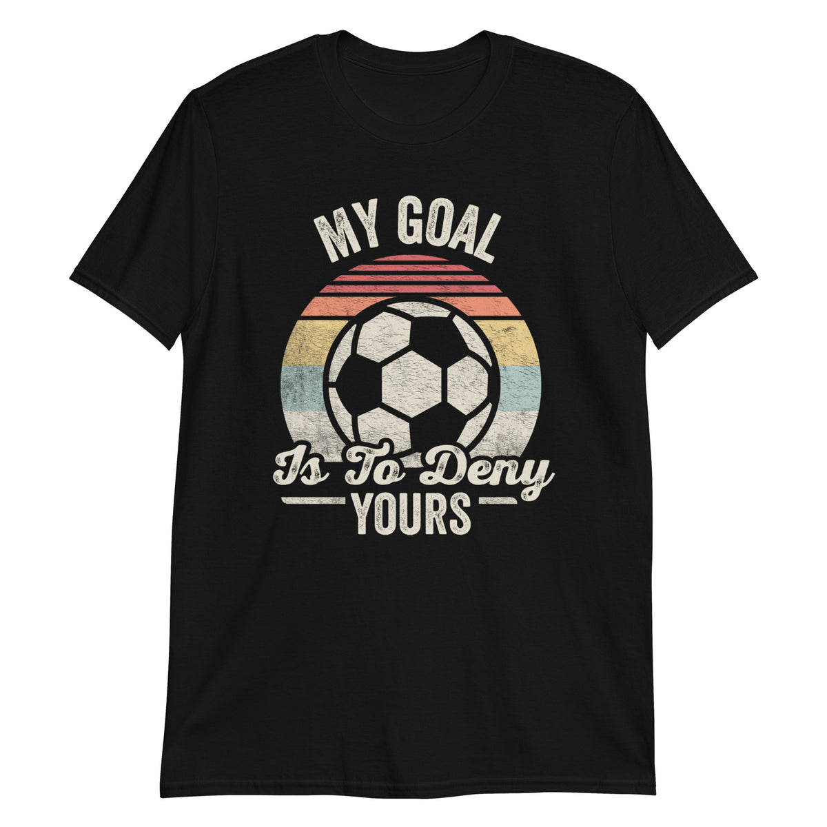 My Goal is to Deny Yours T-Shirt