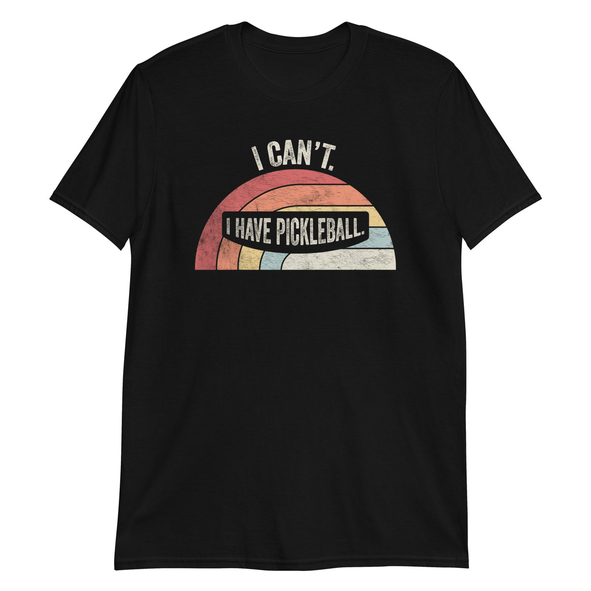 I Can't I Have Pickleball T-Shirt