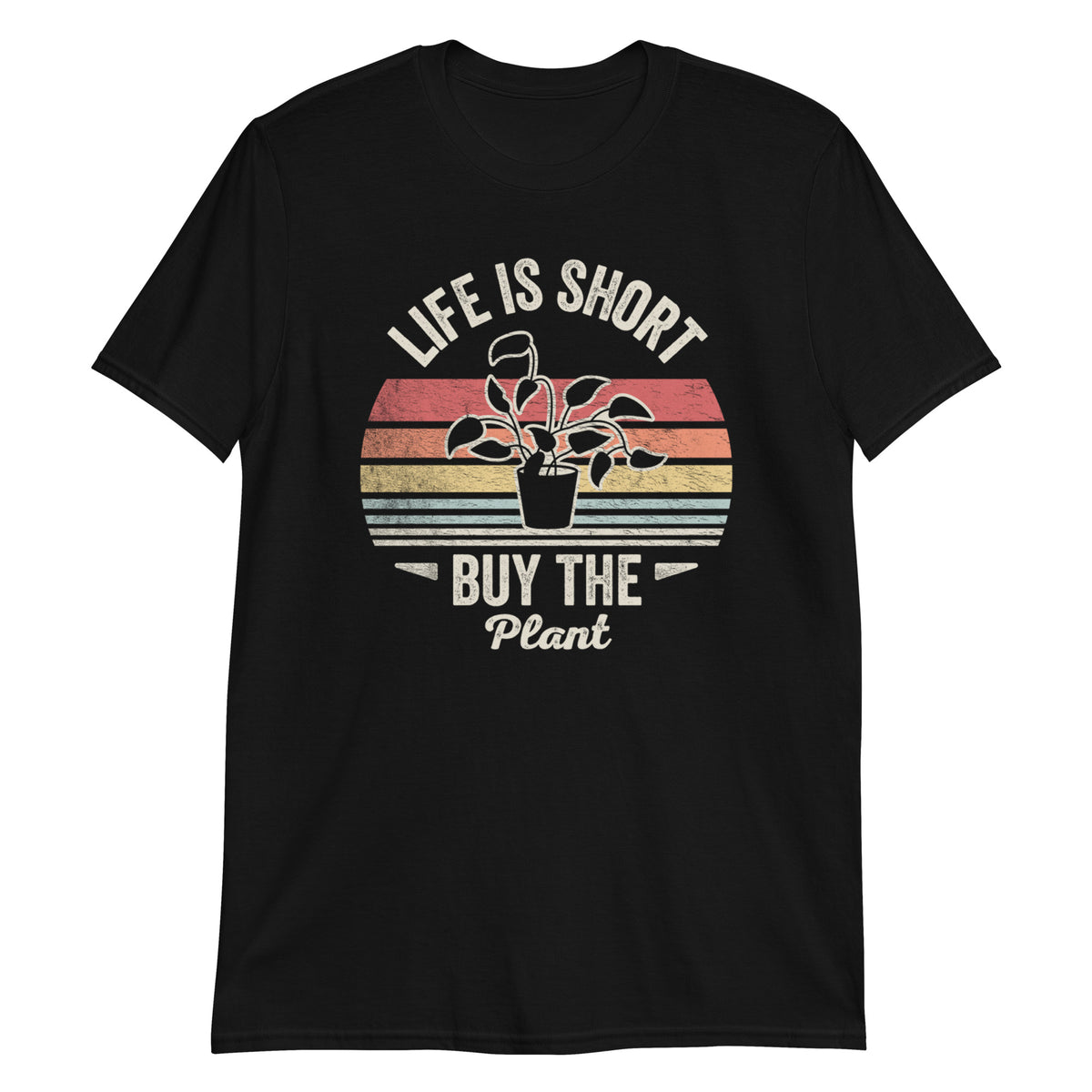 Life is Short Buy The Plant T-Shirt