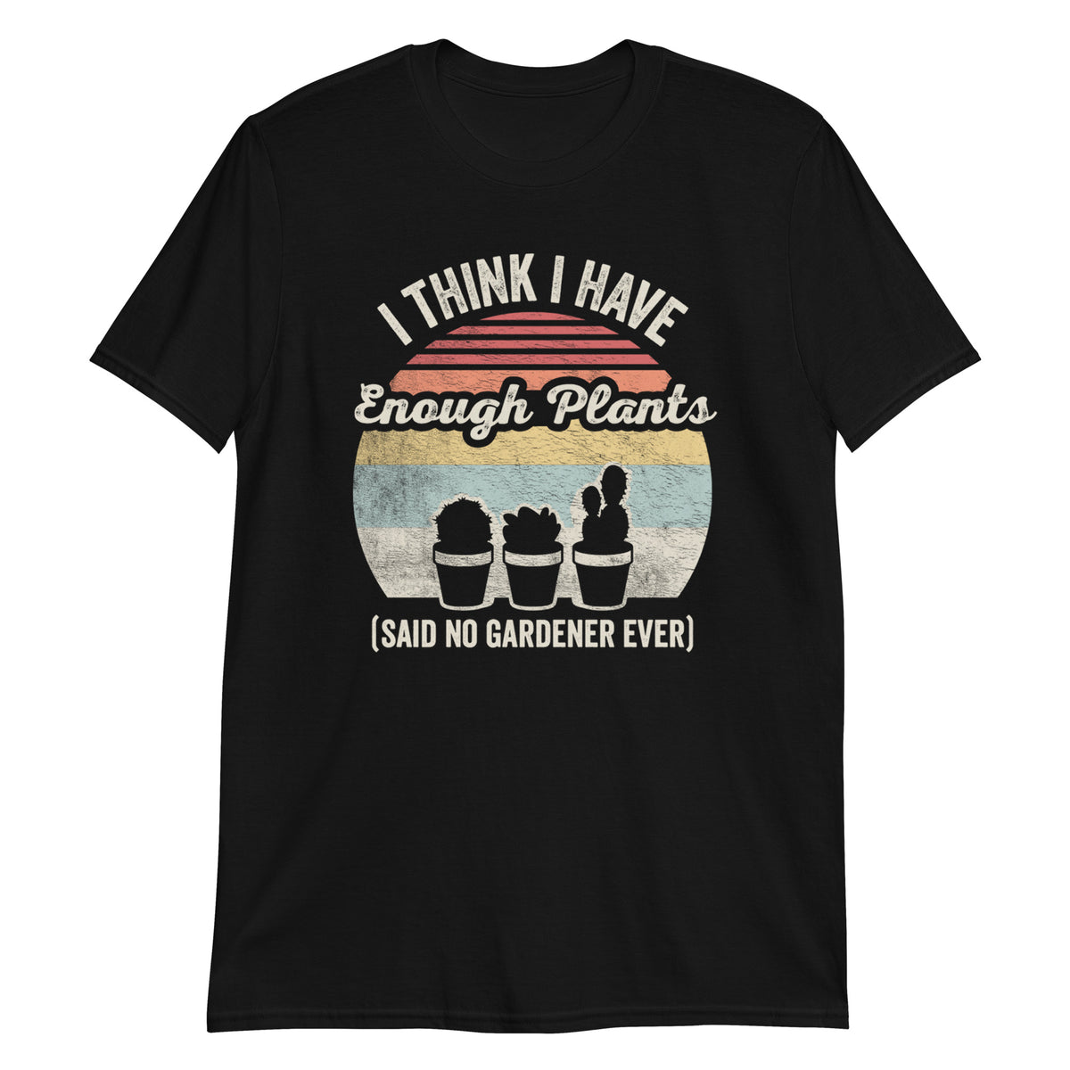 I Have Enough Plants T-Shirt