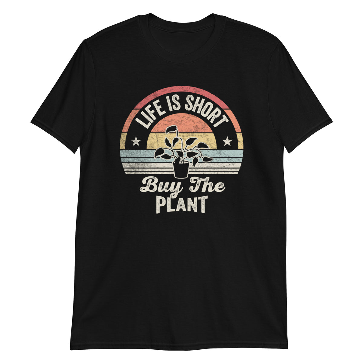 Life is Short Buy The Plant T-Shirt