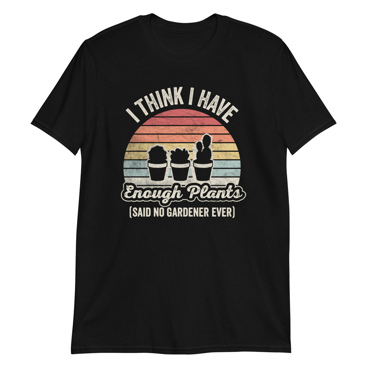 I Have Enough Plants T-Shirt