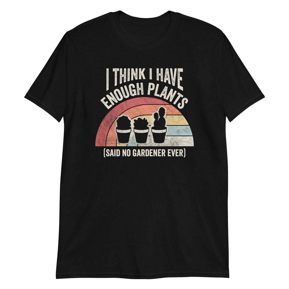 I Have Enough Plants T-Shirt