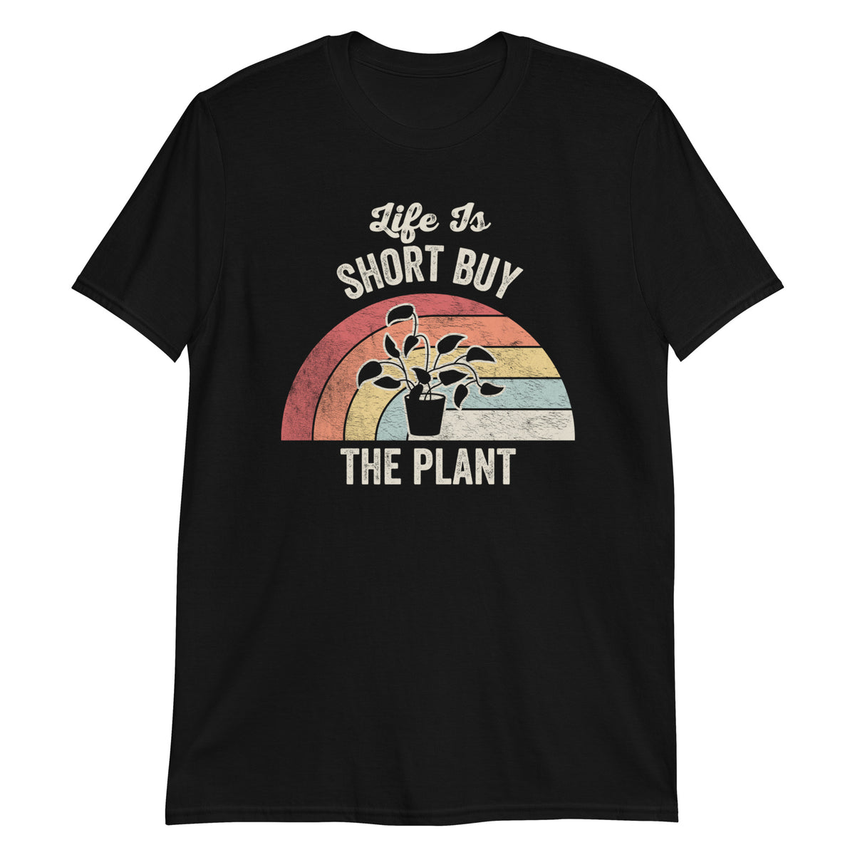 Life is Short Buy The Plant T-Shirt