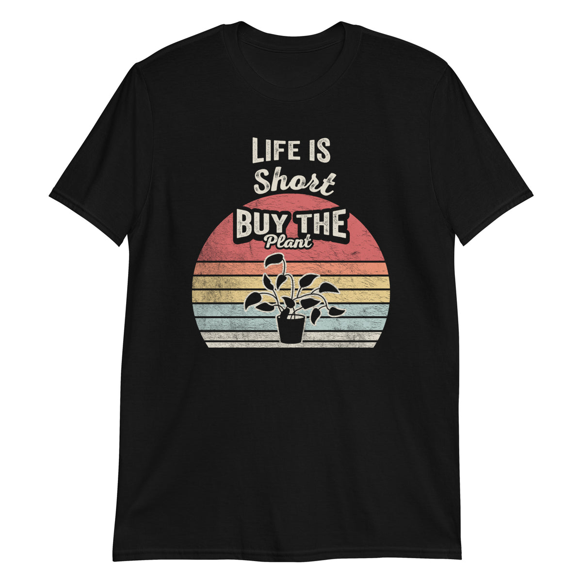 Life is Short Buy The Plant T-Shirt