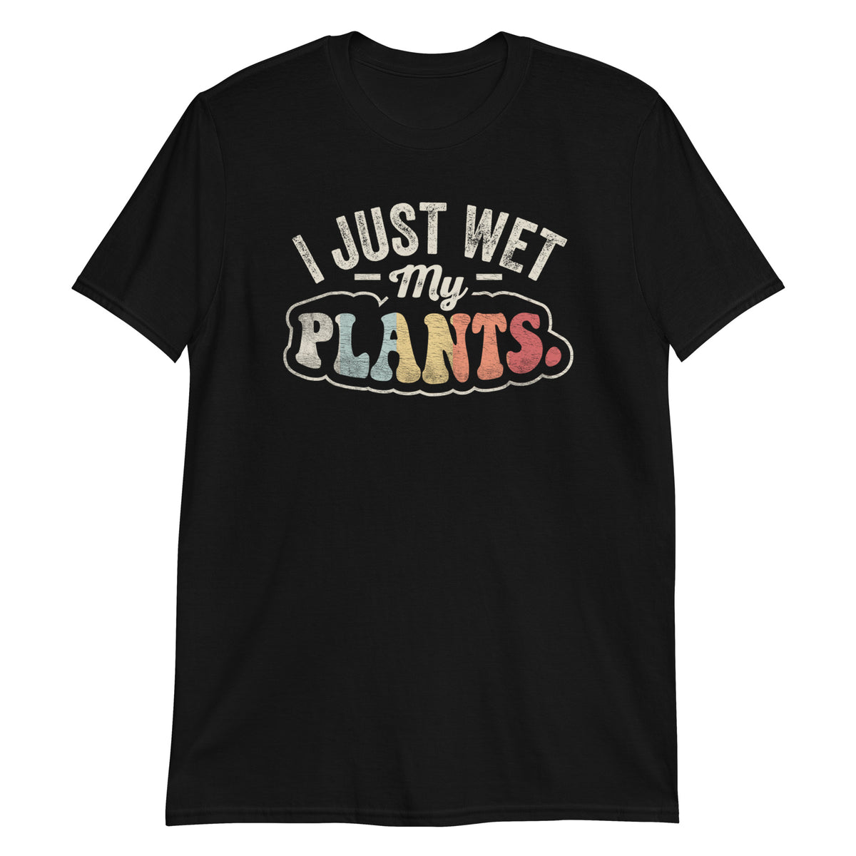 I Just Wet My Plants T-Shirt