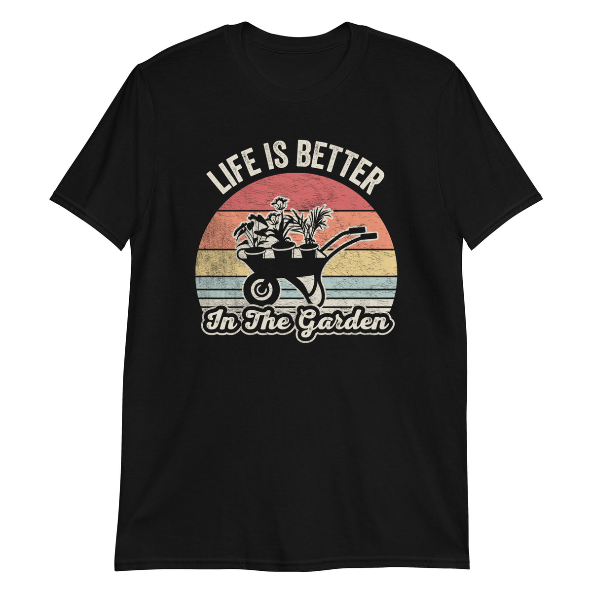 Life is Better in The Garden T-Shirt