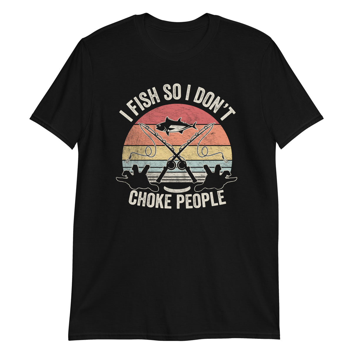 I Fish I Don't So Choke People Funny Fishing T-Shirt