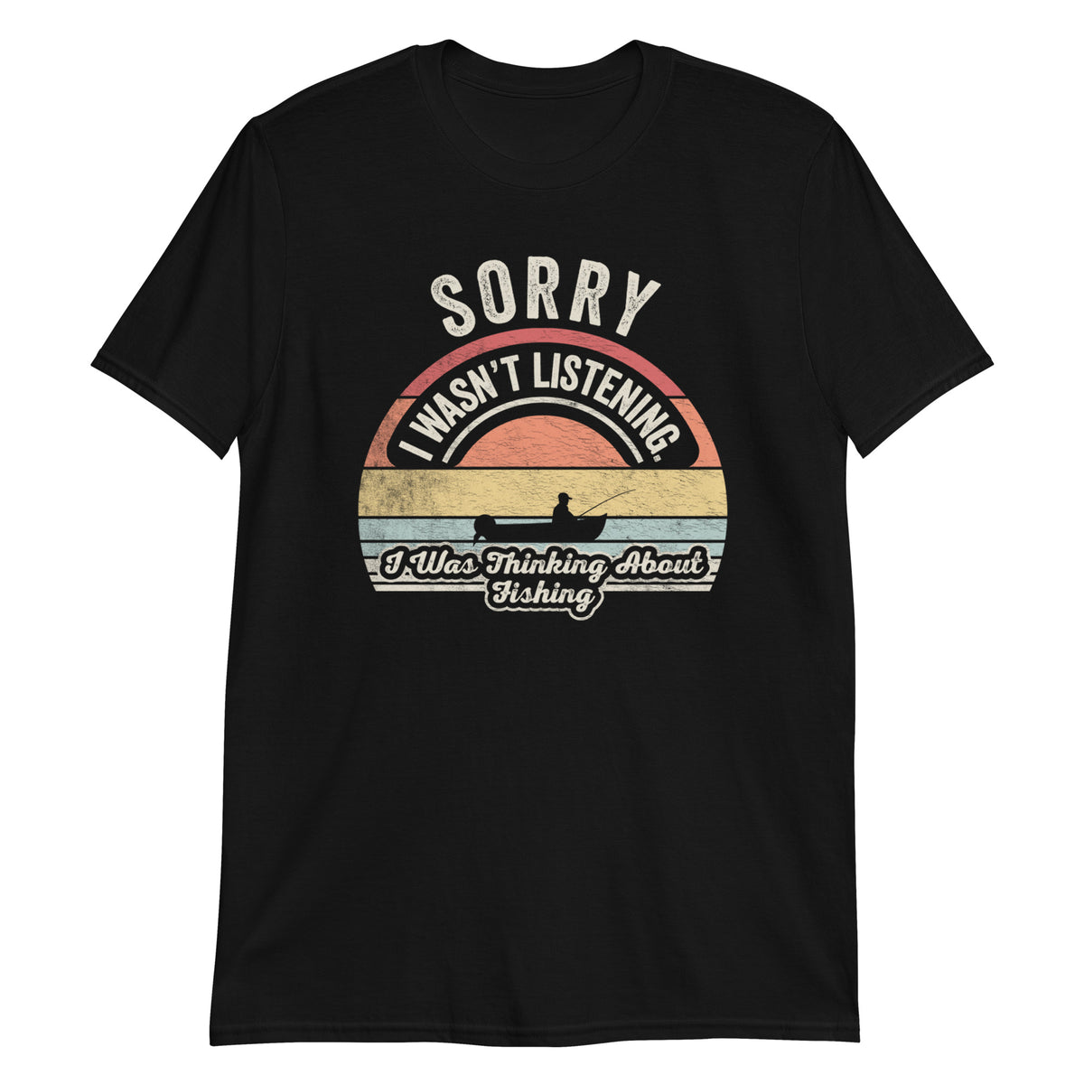 Sorry I Wasn't Listening I Was Thinking About Fishing T-Shirt