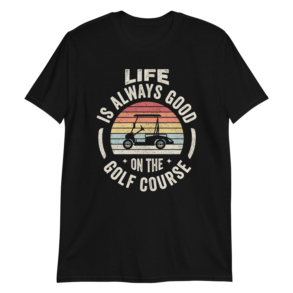 Life is Always Good on The Golf Course T-Shirt