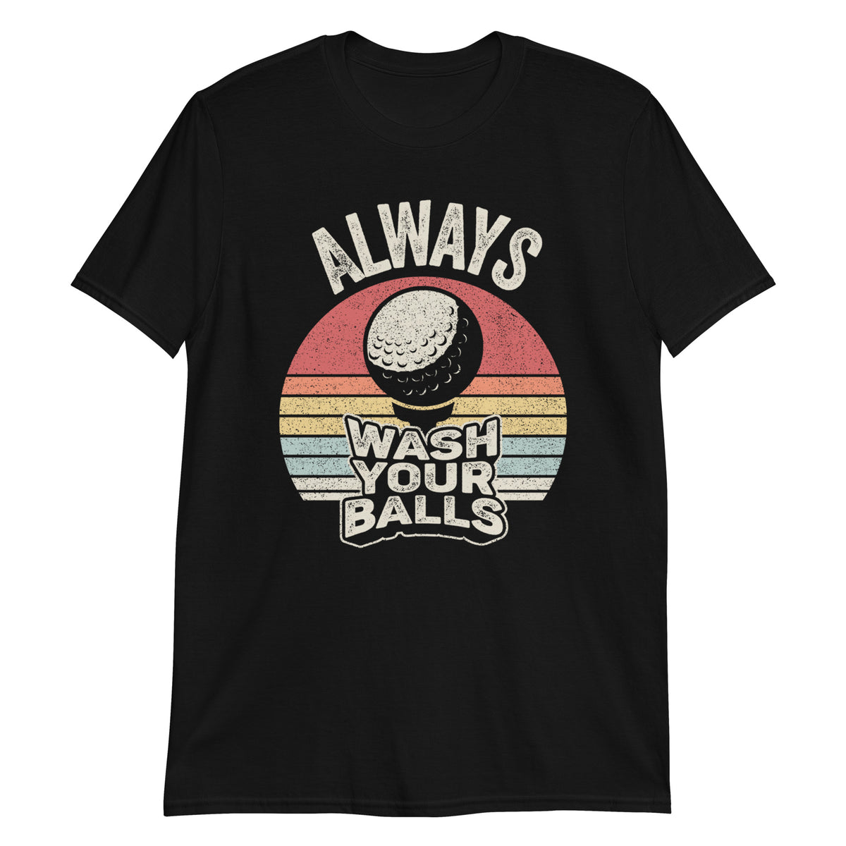 Always Wash Your Balls T-Shirt