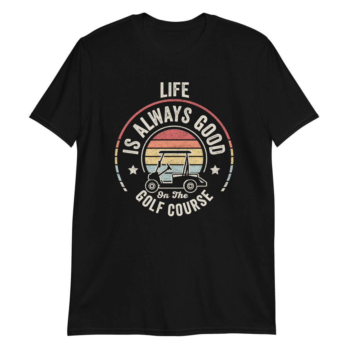 Life is Always Good on The Golf Course T-Shirt