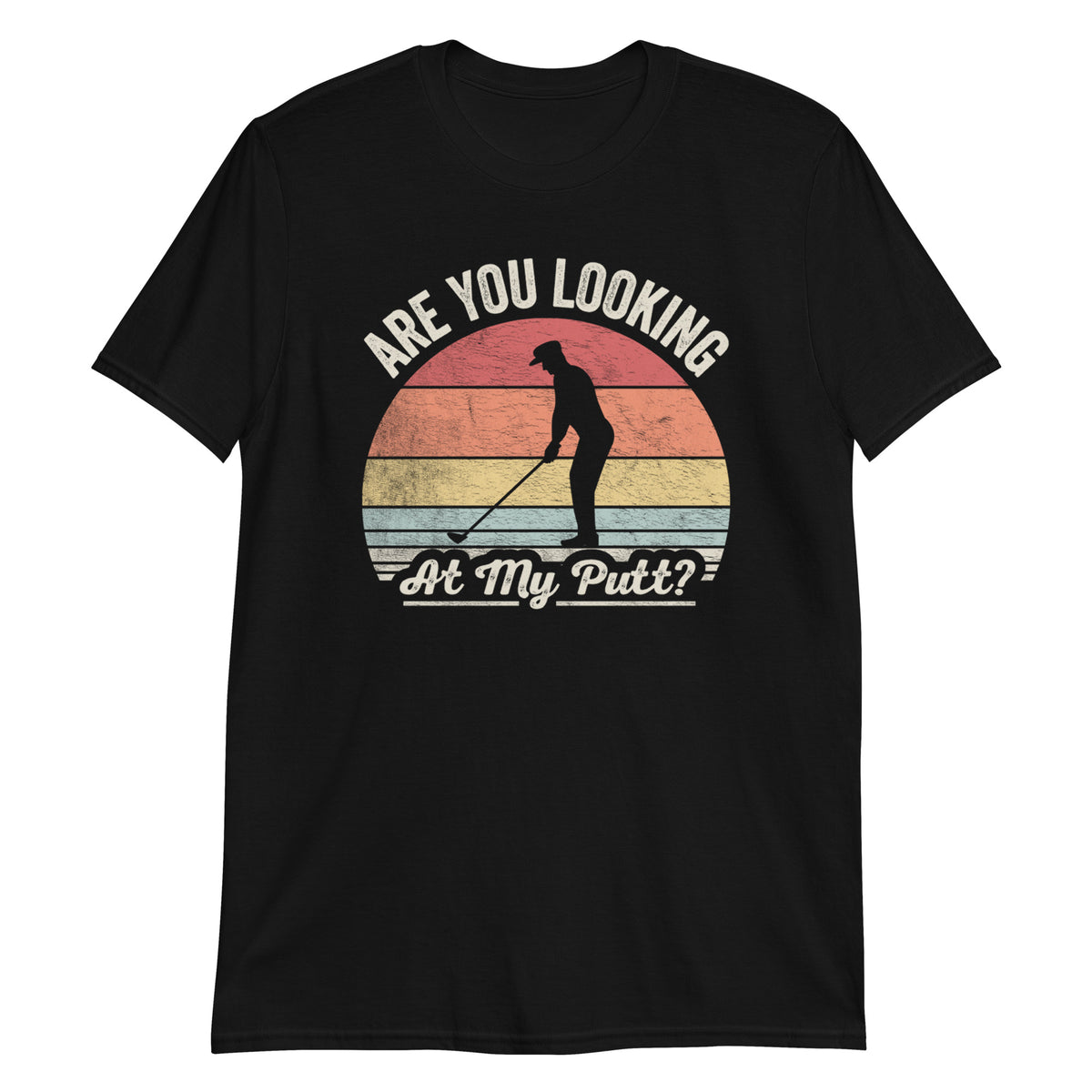 Are You Looking at My Putt T-Shirt