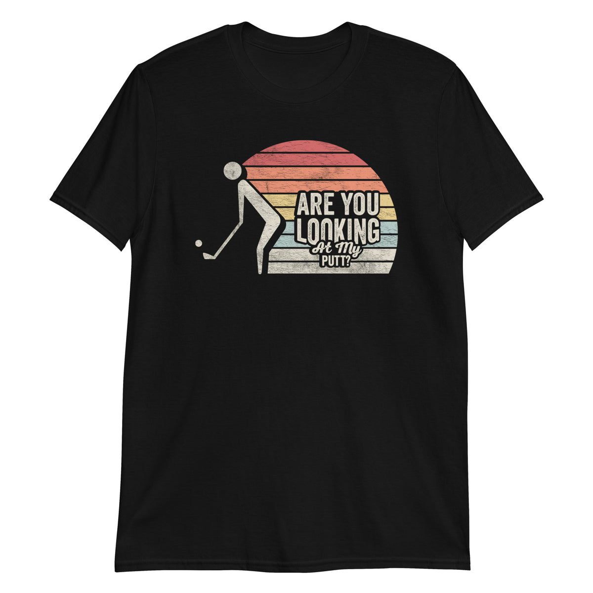 Are You Looking at My Putt T-Shirt