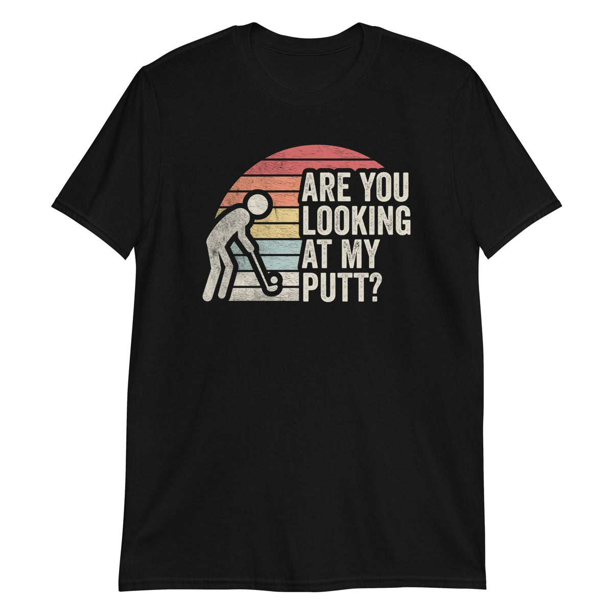 Are You Looking at My Putt T-Shirt