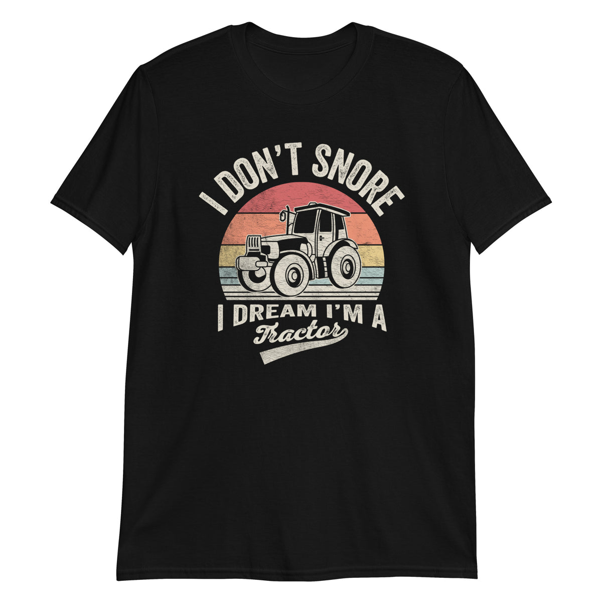 I Don't Snore I Dream I'm a Tractor T-Shirt