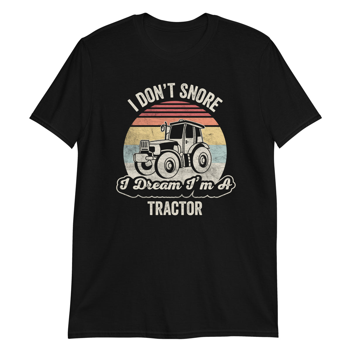 I Don't Snore I Dream I'm a Tractor T-Shirt