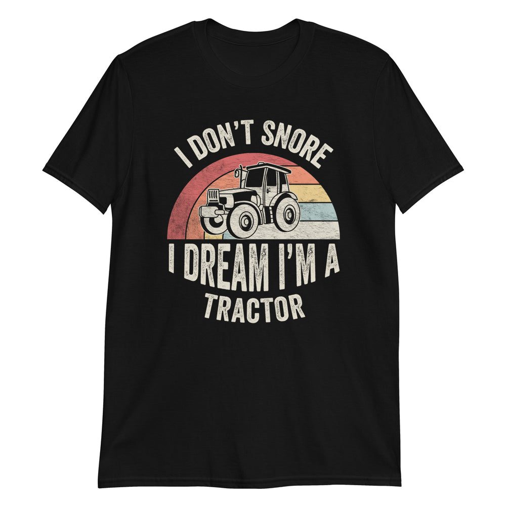 I Don't Snore I Dream I'm a Tractor T-Shirt