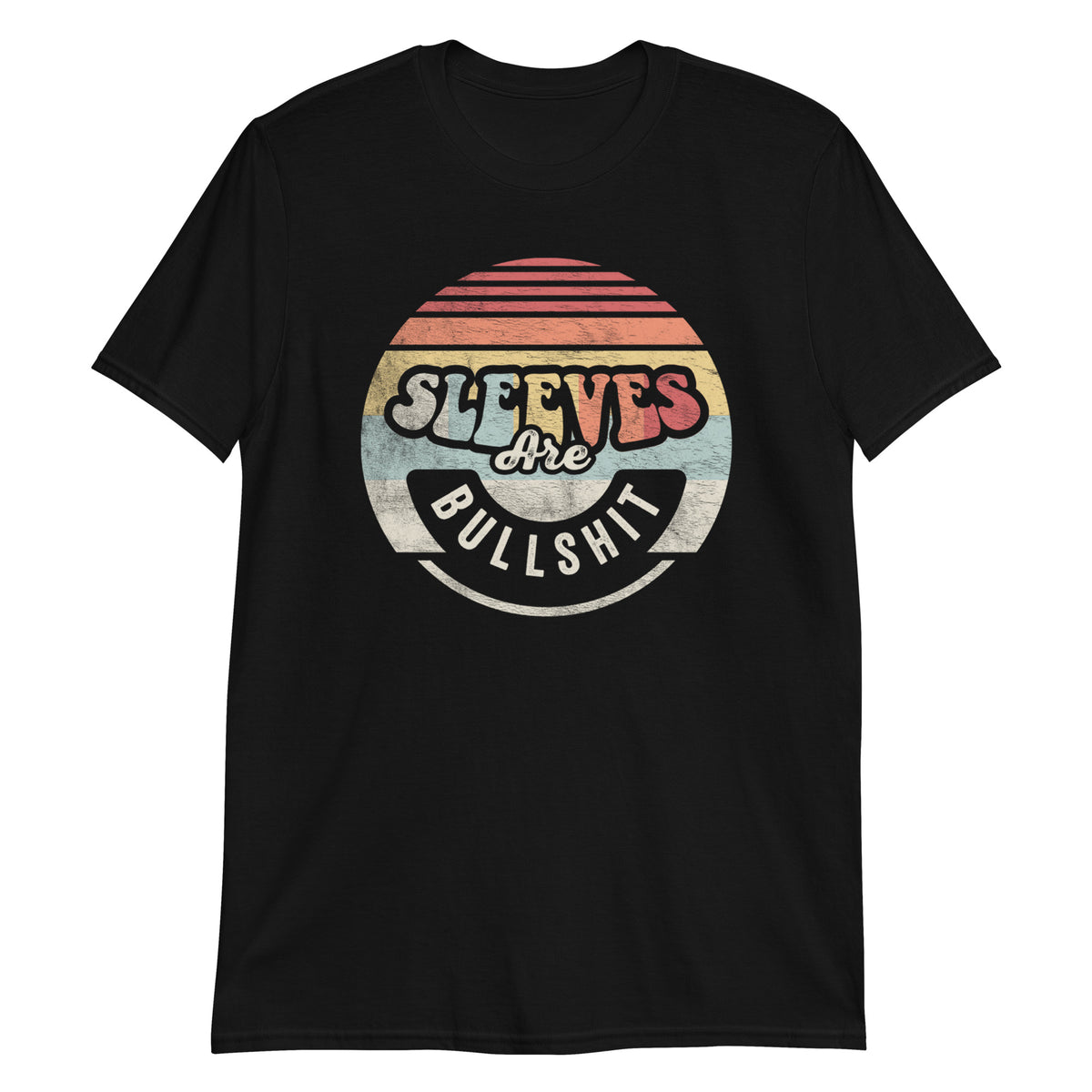 Sleeves Are Bullshit T-Shirt