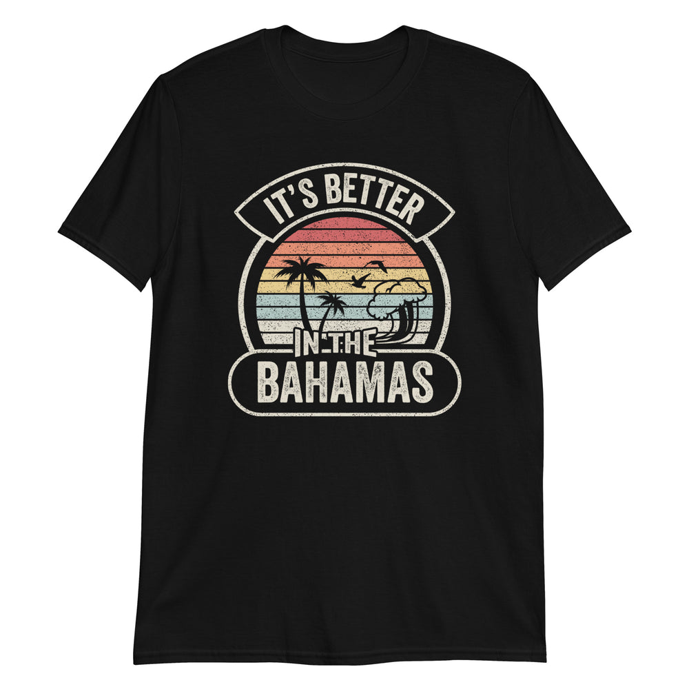 It's Better in The Bahamas T-Shirt