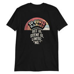 To Quote Hamlet Act III,SceneIII,Line 92 T-Shirt