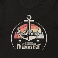 Load image into Gallery viewer, I&#39;m The Captain Of The Boat To Save Time Let&#39;s Just Assume I&#39;m Always Right Unisex t-shirt
