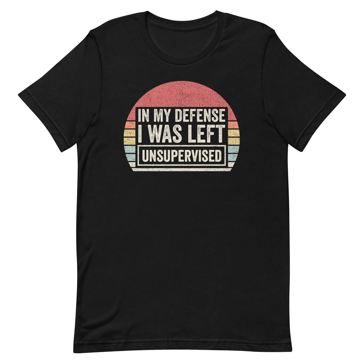 In My Defense I Was Left Unsupervised Unisex t-shirt