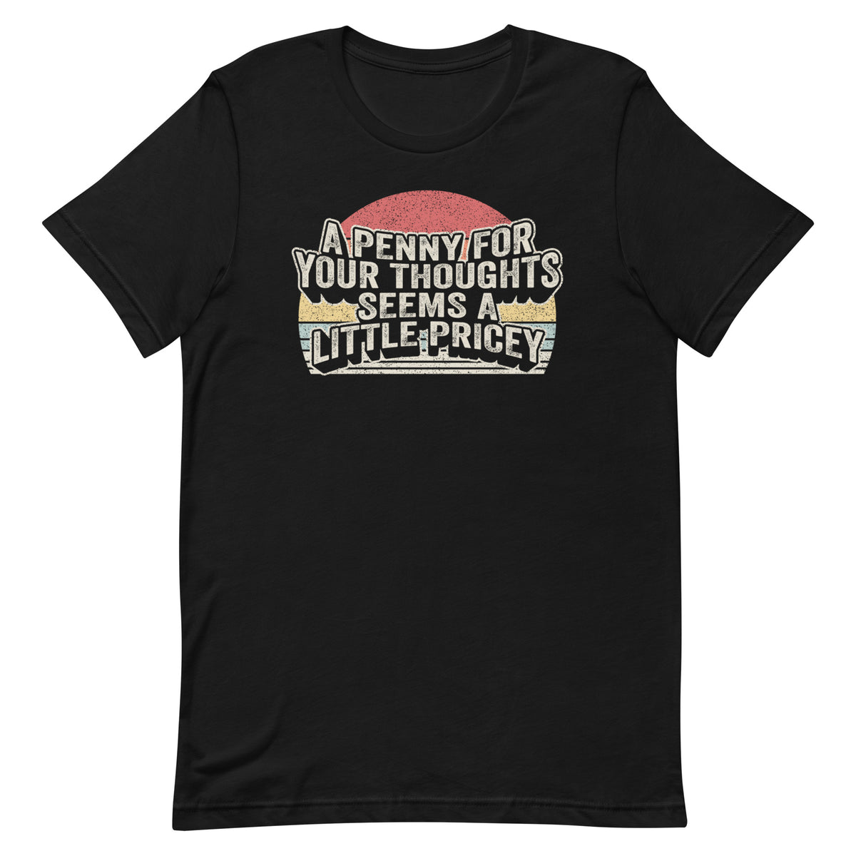 Funny A Penny For Your Thoughts for Men Women Funny Sarcastic T-Shirt