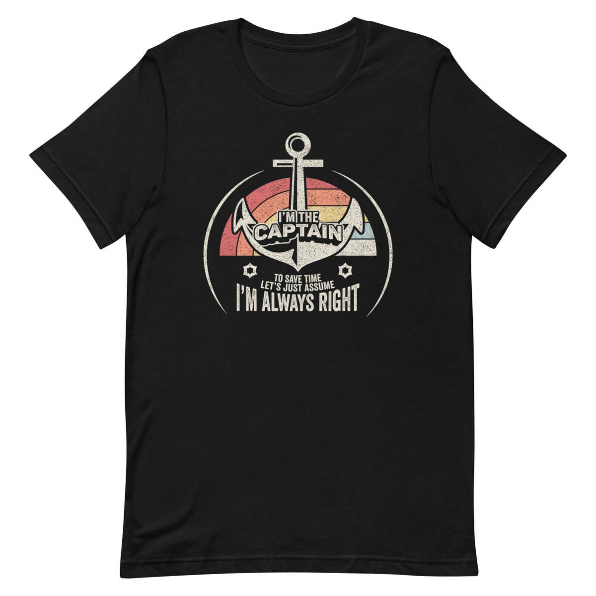 I'm The Captain Of The Boat To Save Time Let's Just Assume I'm Always Right Unisex t-shirt